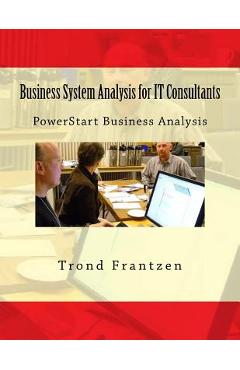 Poza produsului Business System Analysis for IT Consultants: PowerStart Business Analysis - Trond Frantzen