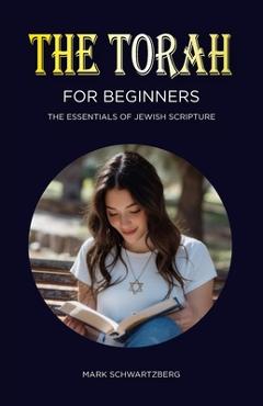 Coperta cărții 'The Torah for Beginners: The Essentials of Jewish Scripture - Mark Schwartzberg'