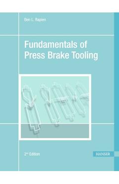 Coperta cărții 'Fundamentals of Press Brake Tooling 2e - Ben L. Rapien'