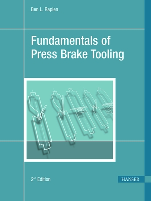 Coperta cărții 'Fundamentals of Press Brake Tooling 2e - Ben L. Rapien'