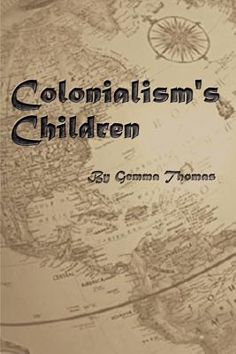 Colonialism's Children - Gemma Thomas