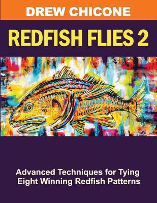 Redfish Flies 2: Advanced Techniques for Tying Eight Winning Redfish Patterns - Drew Chicone