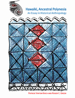 Hawaiki, Ancestral Polynesia: An Essay in Historical Anthropology - Patrick Vinton Kirch
