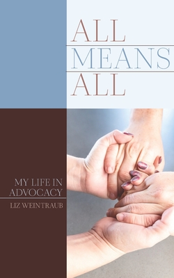 All Means All: My Life in Advocacy - Liz Weintraub