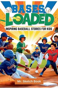 Poza produsului Bases Loaded: Inspiring Baseball Stories for Kids: inspiring stories for amazing kids - Sketch Book
