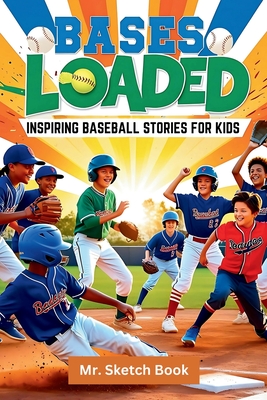 Bases Loaded: Inspiring Baseball Stories for Kids: inspiring stories for amazing kids - Sketch Book