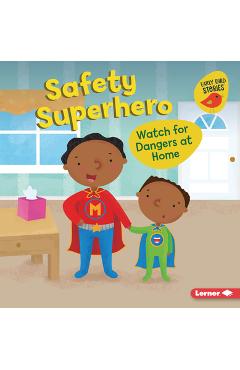 Coperta cărții 'Safety Superhero: Watch for Dangers at Home - Gina Bellisario'