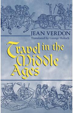 Coperta cărții 'Travel in the Middle Ages - Jean Verdon'
