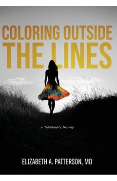Coperta cărții 'Coloring Outside The Lines: a Trailblazer Journey - Elizabeth A. Patterson'