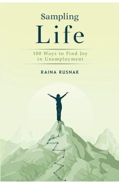 Coperta cărții 'Sampling Life: 100 Ways to Find Joy in Unemployment - Raina Rusnak'