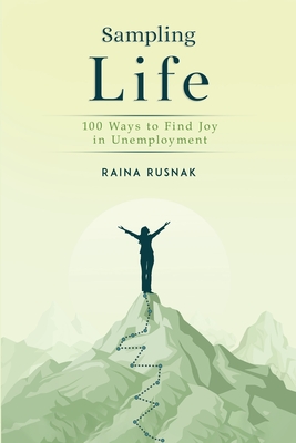 Coperta cărții 'Sampling Life: 100 Ways to Find Joy in Unemployment - Raina Rusnak'