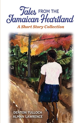 Tales from the Jamaican Heartland - Denton Tulloch