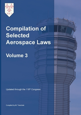 Compilation of Selected Aerospace Laws Vol. 3 - Michael S. Twinchek