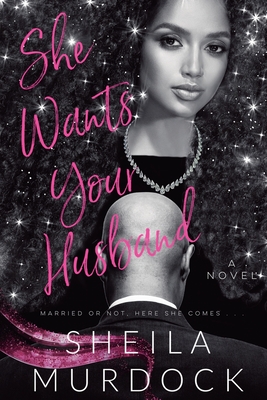She Wants Your Husband - Sheila Murdock