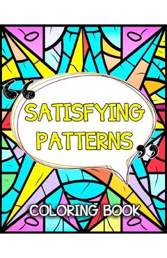 Coperta cărții 'Satisfying Patterns Coloring Book: Simple and Satisfying Patterns to Color and Relax - Lea Schöning Bb'