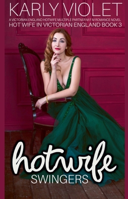 Hot Wife Swingers - A Victorian England Hotwife Multiple Partner M F M Romance Novel - Karly Violet