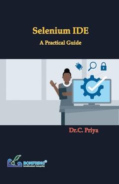 Coperta cărții 'Selenium IDE - A Practical Guide - Dr C. Priya'