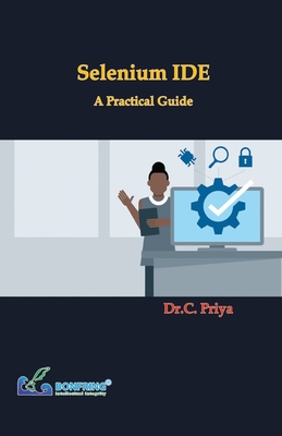 Coperta cărții 'Selenium IDE - A Practical Guide - Dr C. Priya'