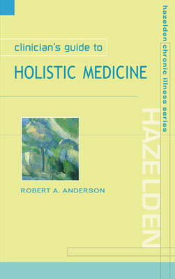 Clinician's Guide to Holistic Medicine - Robert A. Anderson
