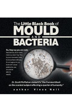 Coperta cărții 'The Little Black Book of Mould and Bacteria: So, they say you are nuts: headaches, short-term memory, brain fog. This'