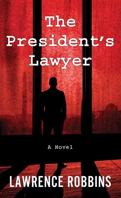 The President's Lawyer - Lawrence Robbins