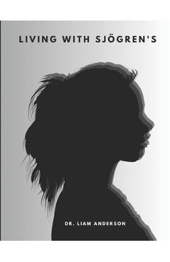 Coperta cărții 'Living with Sjögren's: Natural Solutions for a Healthier Life - Liam Anderson'