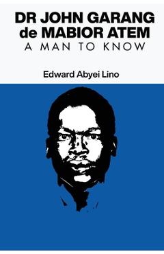 Coperta cărții 'Dr. John Garang de Mabior Atem: Portrait of an African Freedom Fighter - Edward Abyei Lino'