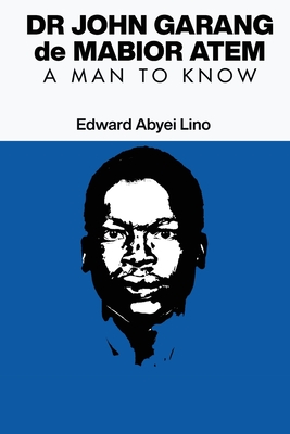 Coperta cărții 'Dr. John Garang de Mabior Atem: Portrait of an African Freedom Fighter - Edward Abyei Lino'