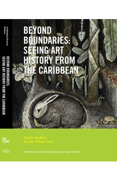 Coperta cărții 'Beyond Boundaries: Seeing Art History from the Caribbean - Anna Arabindan-kesson'