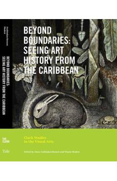 Beyond Boundaries: Seeing Art History from the Caribbean - Anna Arabindan-kesson