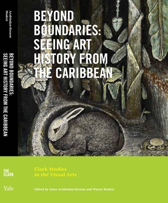 Coperta cărții 'Beyond Boundaries: Seeing Art History from the Caribbean - Anna Arabindan-kesson'