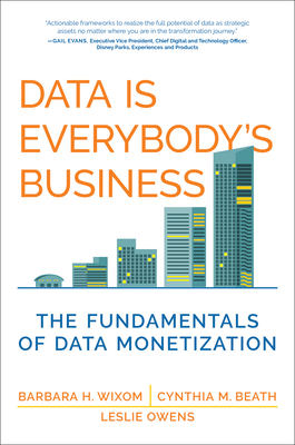 Coperta cărții 'Data Is Everybody's Business: The Fundamentals of Data Monetization - Barbara H. Wixom'