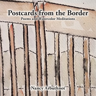 Postcards from the Border: Poems and Watercolor Meditations - Nancy Arbuthnot