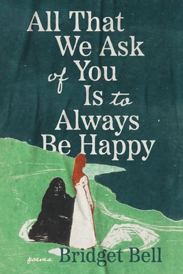 All That We Ask of You Is to Always Be Happy - Bridget Bell