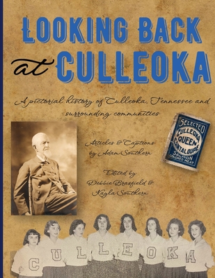 Looking Back at Culleoka: A pictorial history of Culleoka, Tennessee and surrounding communities - Adam Southern
