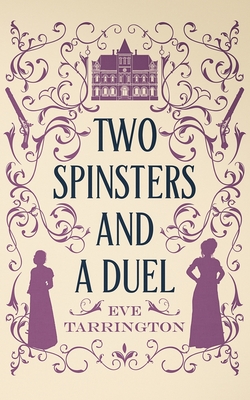 Two Spinsters and a Duel - Eve Tarrington