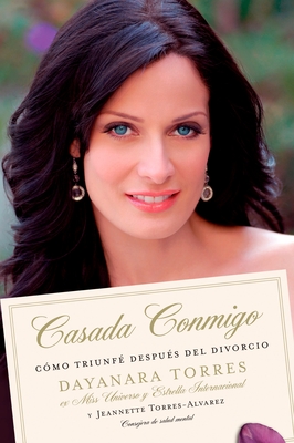 Casada Conmigo: Como Triunfe Despues del Divorcio = Married to Me - Dayanara Torres
