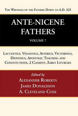 Ante-Nicene Fathers: Translations of the Writings of the Fathers Down to A.D. 325, Volume 7 - Alexander Roberts