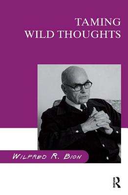 Taming Wild Thoughts - Wilfred R. Bion