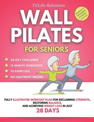 Coperta cărții 'Wall Pilates for Seniors: Fully Illustrated Workout Plan for Reclaiming Strength, Restoring Balance, and Achieving'
