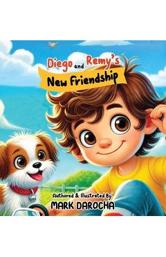 Coperta cărții 'Diego and Remy's New Friendship - Mark Darocha'