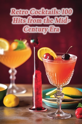 Retro Cocktails: 100 Hits from the Mid-Century Era - Serene Spice Cottage