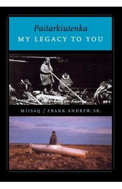 Coperta cărții 'Paitarkiutenka / My Legacy to You - Frank Miisaq Andrew'