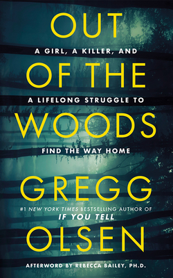 Out of the Woods: A Girl, a Killer, and a Lifelong Struggle to Find the Way Home - Gregg Olsen