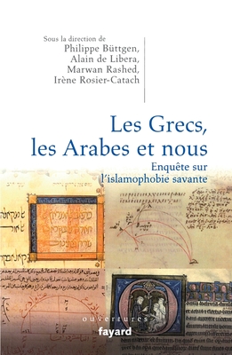 Les Grecs, les Arabes et nous. Enquête sur l'islamophobie savante - Irène Rosier-catach