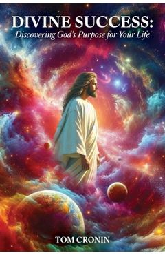Coperta cărții 'Divine Success: Discovering God's Purpose - Tom Cronin'