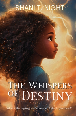 The Whispers of Destiny: Guided by the Spirit Within - Shani T. Night