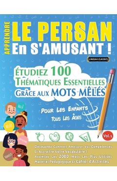 Coperta cărții 'Apprendre Le Persan En s'Amusant - Pour Les Enfants: Tous Les Âges - Étudiez 100 Thématiques Essentielles Grâce Aux'