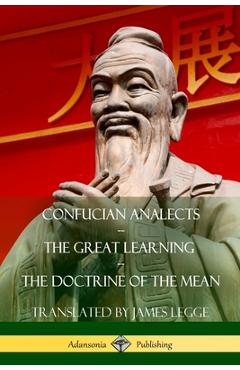 Coperta cărții 'Confucian Analects, The Great Learning, The Doctrine of the Mean - James Legge'