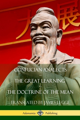 Confucian Analects, The Great Learning, The Doctrine of the Mean - James Legge